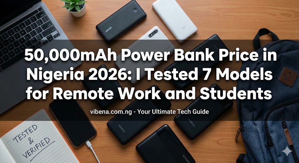 50,000mAh Power Bank Price in Nigeria 2026: I Tested 7 Models for Remote Work and Students